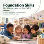 Foundation Skills for Those new to EYFS